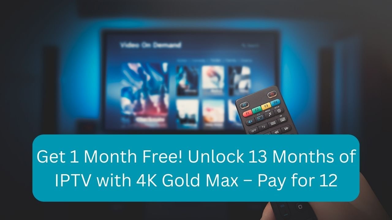 Read more about the article Get 1 Month Free! Unlock 13 Months of IPTV with 4K Gold Max – Pay for 12